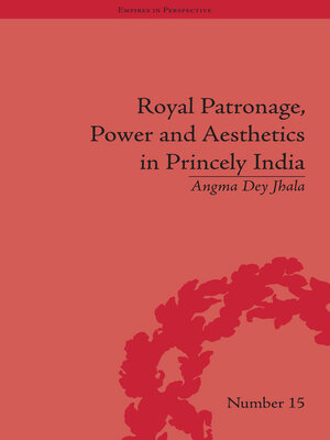 cover image of Royal Patronage, Power and Aesthetics in Princely India